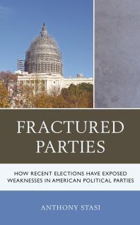 Fractured Parties : How Recent Elections Have Exposed Weaknesses in American Political Parties