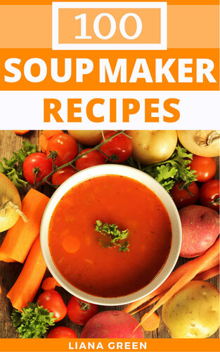 Soup Maker Recipe Book: 100 Delicious and Nutritious Soup Recipes