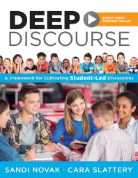 Deep Discourse : A Framework for Cultivating Student-Led Discussions--Use Conversation to Raise Student Learning, Motivation, and Engagement in K-12 Classrooms