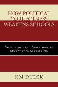 How Political Correctness Weakens Schools : Stop Losing and Start Winning Educational Excellence