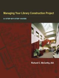 Managing Your Library Construction Project : A Step-by-Step Guide