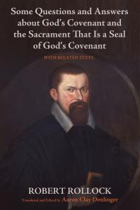 Some Questions and Answers about God’s Covenant and the Sacrament That Is a Seal of God’s Covenant : With Related Texts