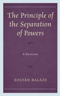 The Principle of the Separation of Powers : A Defense