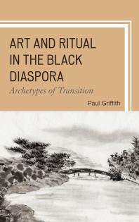 Art and Ritual in the Black Diaspora : Archetypes of Transition