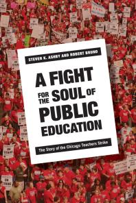 A Fight for the Soul of Public Education : The Story of the Chicago Teachers Strike