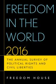 Freedom in the World 2016 : The Annual Survey of Political Rights and Civil Liberties