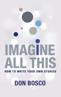 Imagine All This : How to write your own stories