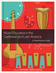 Music Education in the Caribbean and Latin America : A Comprehensive Guide