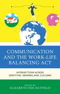 Communication and the Work-Life Balancing Act : Intersections Across Identities, Genders, and Cultures