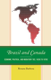 Brazil and Canada : Economic, Political, and Migratory Ties, 1820s To 1970s