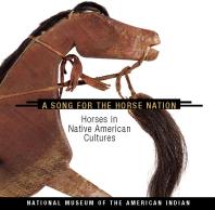 Song for the Horse Nation : Horses in Native American Cultures