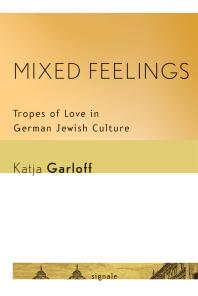 Mixed Feelings : Tropes of Love in German Jewish Culture