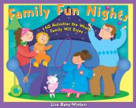 Family Fun Nights : 140 Activities the Whole Family Will Enjoy