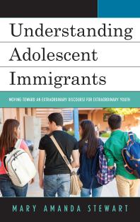 Understanding Adolescent Immigrants : Moving Toward an Extraordinary Discourse for Extraordinary Youth