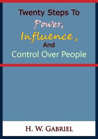 Twenty Steps To Power, Influence, And Control Over People