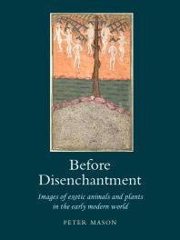 Before Disenchantment : Images of Exotic Animals and Plants in the Early Modern World