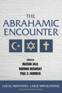 The Abrahamic Encounter : Local Initiatives, Large Implications