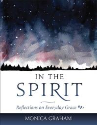 In the Spirit : Reflections on Everyday Grace