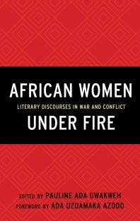 African Women under Fire : Literary Discourses in War and Conflict