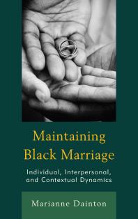 Maintaining Black Marriage : Individual, Interpersonal, and Contextual Dynamics