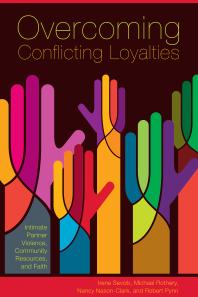 Overcoming Conflicting Loyalties : Intimate Partner Violence, Community Resources, and Faith