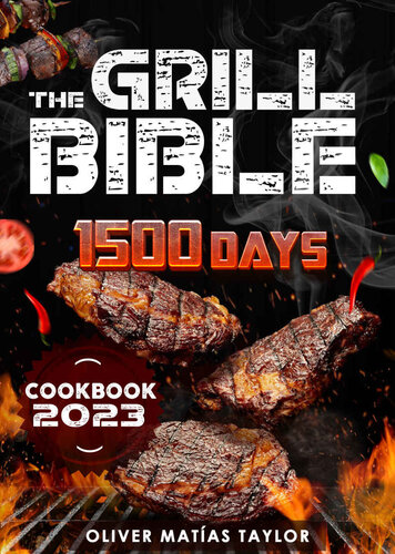 The Grill Bible: 1500 Days of Mouth Watering BBQ Recipes to Surprise your Family