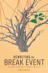 Rewriting the Break Event : Mennonites and Migration in Canadian Literature