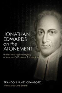 Jonathan Edwards on the Atonement : Understanding the Legacy of America’s Greatest Theologian