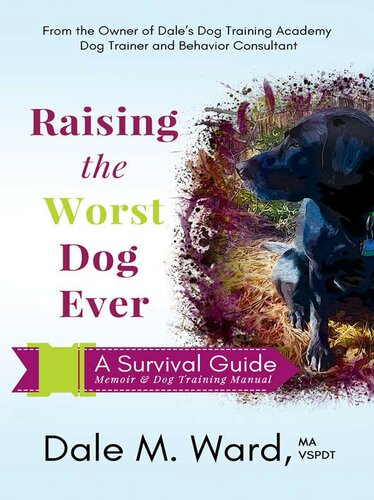 Raising the Worst Dog Ever: A Survival Guide