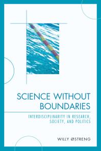 Science without Boundaries : Interdisciplinarity in Research, Society and Politics