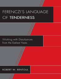 Ferenczi's Language of Tenderness : Working with Disturbances from the Earliest Years