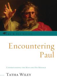 Encountering Paul : Understanding the Man and His Message