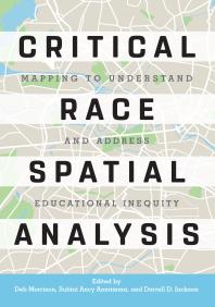 Critical Race Spatial Analysis : Mapping to Understand and Address Educational Inequity