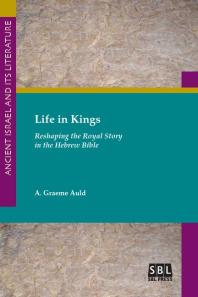 Life in Kings : Reshaping the Royal Story in the Hebrew Bible