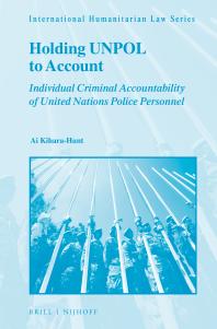 Holding UNPOL to Account : Individual Criminal Accountability of United Nations Police Personnel