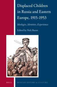 Displaced Children in Russia and Eastern Europe, 1915-1953 : Ideologies, Identities, Experiences