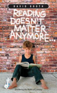 Reading Doesn't Matter Anymore... : Shattering the Myths of Literacy