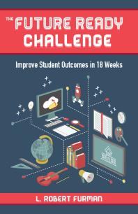 The Future-Ready Challenge : Improve Student Outcomes in 18 Weeks