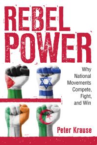 Rebel Power : Why National Movements Compete, Fight, and Win