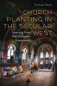 Church Planting in the Secular West : Learning from the European Experience