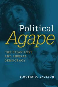 Political Agape : Christian Love and Liberal Democracy