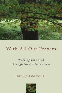 With All Our Prayers : Walking with God through the Christian Year