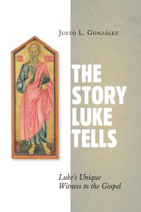 The Story Luke Tells : Luke's Unique Witness to the Gospel