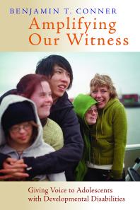 Amplifying Our Witness : Giving Voice to Adolescents with Developmental Disabilities