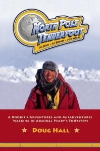 North Pole Tenderfoot : A Rookie Goes on a North Pole Expedition Following in Admiral Peary's Footsteps