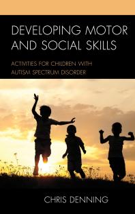 Developing Motor and Social Skills : Activities for Children with Autism Spectrum Disorder