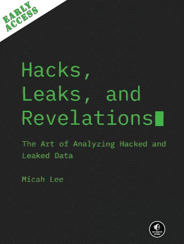 Hacks, Leaks, and Revelations: The Art of Analyzing Hacked and Lealed Data - EARLY ACCESS EDITION