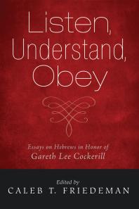 Listen, Understand, Obey : Essays on Hebrews in Honor of Gareth Lee Cockerill