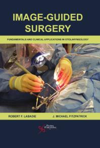 Image-Guided Surgery : Fundamentals and Clinical Applications in Otolaryngology