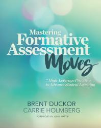 Mastering Formative Assessment Moves : 7 High-Leverage Practices to Advance Student Learning